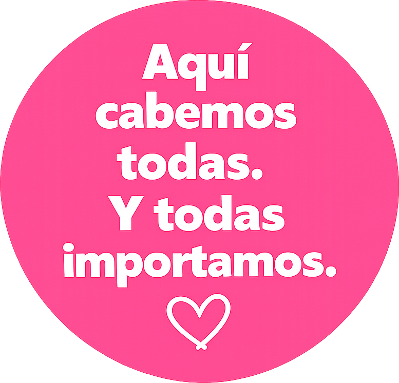 Aquí cabemos todas. Y todas importamos.